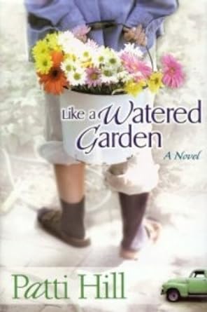 Like a Watered Garden: Garden Gates Book 1 by Patti Hill