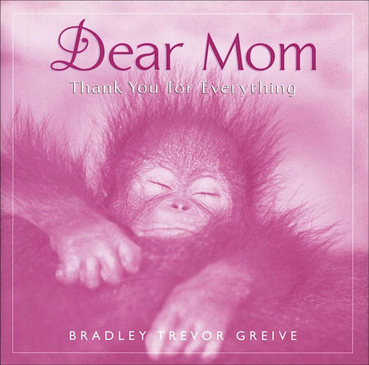 Dear Mom: Thank You For Everything by Bradley Trevor Greive