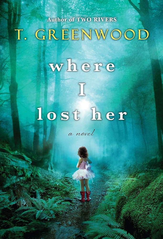 Where I Lost Her by T. Greenwood