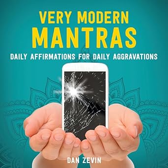 Very Modern Mantras: Daily Affirmations for Daily Aggravations by Dan Zevin