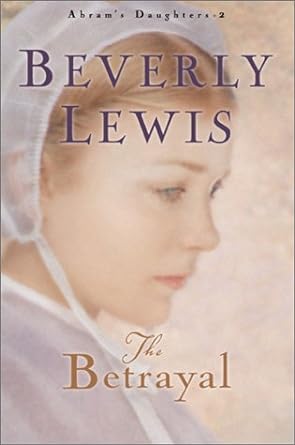 The Betrayal: Abram's Daughters Book 2 by Beverly Lewis