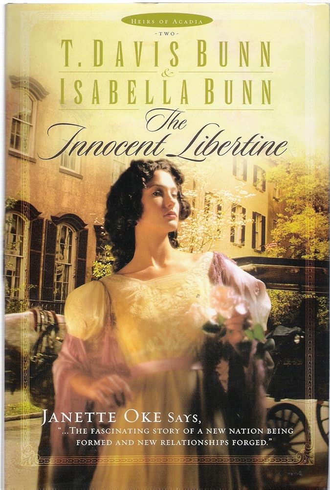 The Innocent Libertine: Heirs of Acadia Book 2 by T. Davis Bunn & Isabella Bunn