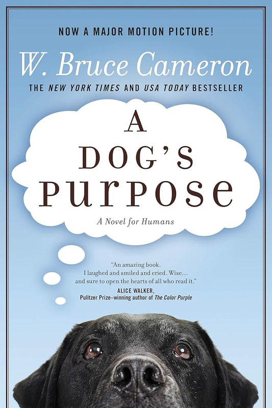 A Dog's Purpose by W. Bruce Cameron