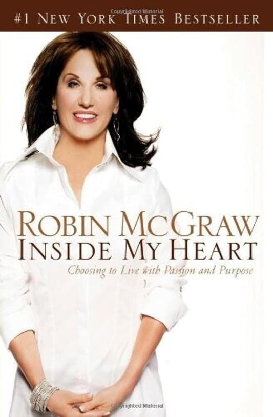 Inside My Heart: Choosing to Live With Passion And Purpose by Robin McGraw