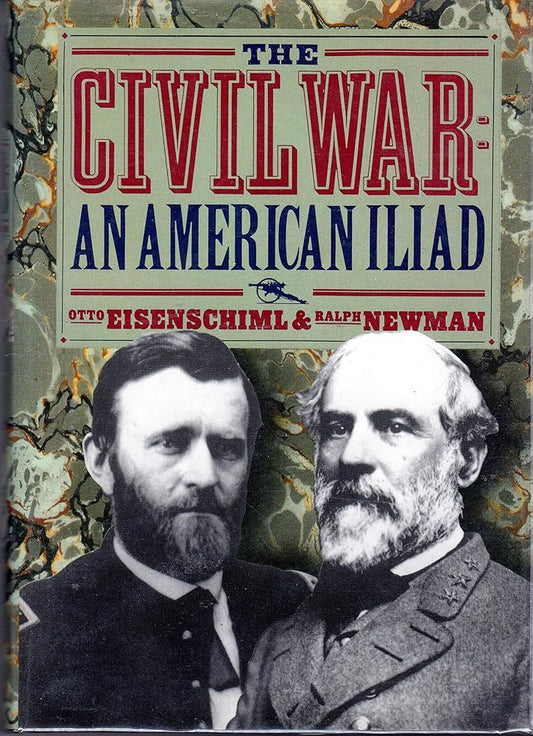 The Civil War: The American Iliad As Told by Those Who Lived It by Otto Eisneschiml & Ralph Newman