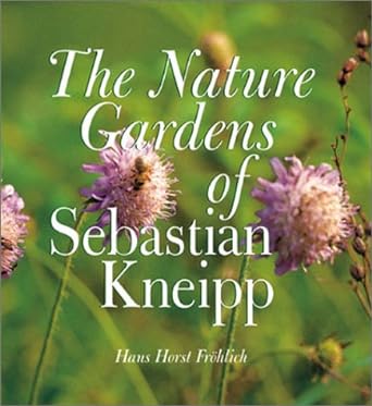 The Nature Gardens of Sebastian Kneipp by Hans Horst Frohlich