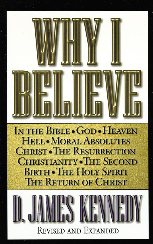 Why I Believe by D. James Kennedy