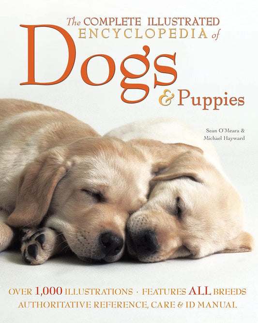 The Complete Illustrated Encyclopedia of Dogs & Puppies by Sean O'Meara & Michael Hayward