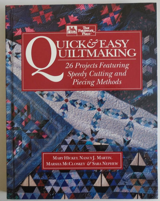 Quick & Easy Quiltmaking: 26 Projects Featuring Speedy Cutting and Piecing Methods by Mary Hickey, Nancy J. Martib, Marsha McCloskey & Sara Nephew