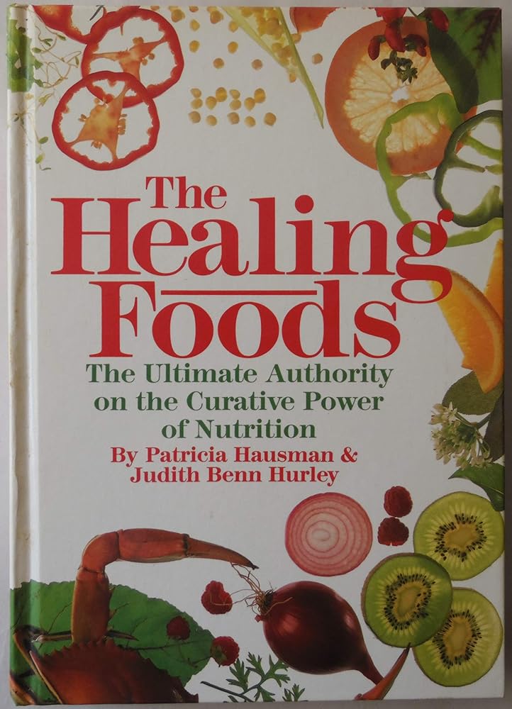 The Healing Foods: The Ultimate Authority on the Curative Power of Nutrition by Patricia Hausman