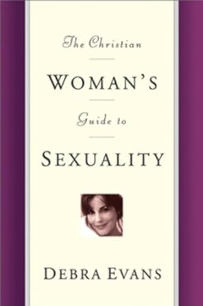 The Christian Woman's Guide to Sexuality by Debra Evans