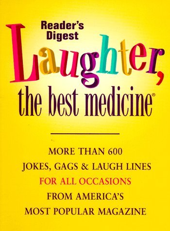 Laughter, the Best Medicine: A Laugh-Out-Loud Collection of Our Funniest Jokes, Quotes, Stories, and Cartoons by Readers Digest