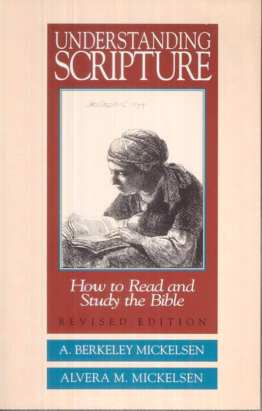 Understanding Scripture: How to Read and Study the Bible by A. Berkeley Mickelsen