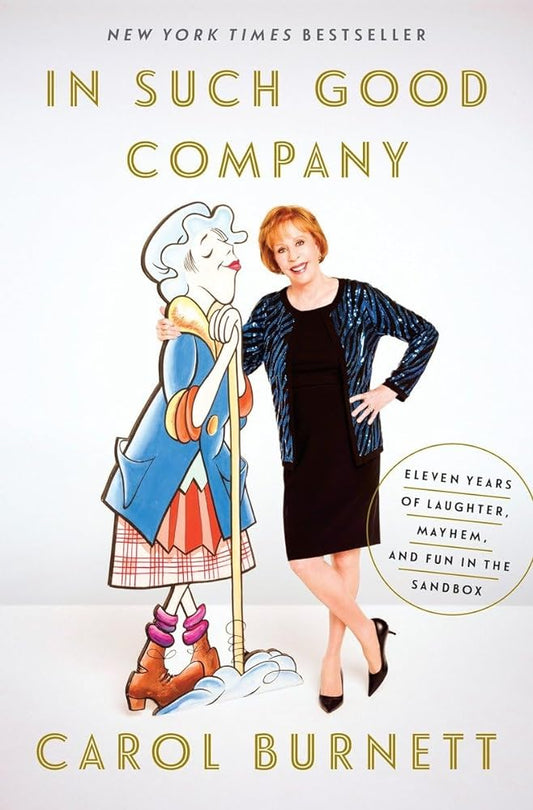 In Such Good Company: Eleven Years of Laughter, Mayhem, and Fun in the Sandbox by Carol Burnett