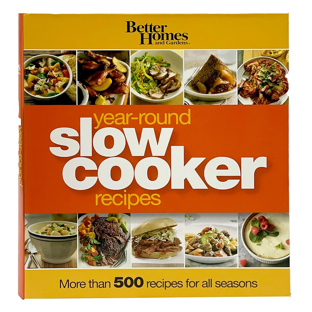 Better Homes and Gardens Year-Round Slow Cooker Recipes: More than 500 Recipes for All Seasons (Better Homes and Gardens Crafts)