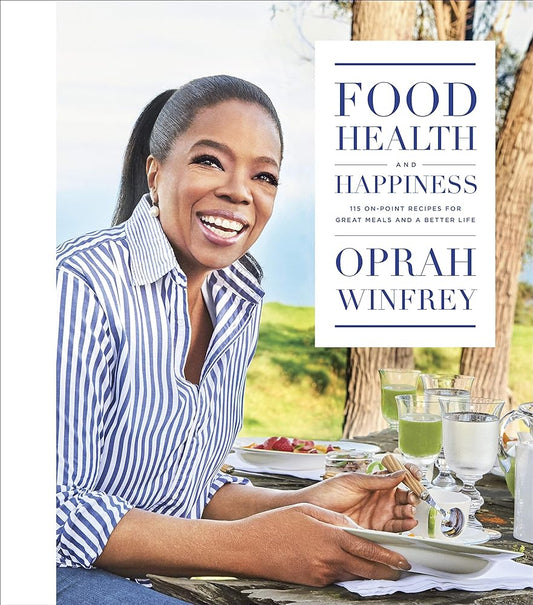 Food, Health, and Happiness: 115 On-Point Recipes for Great Meals and a Better Life with Oprah Winfrey by  Oprah Winfrey