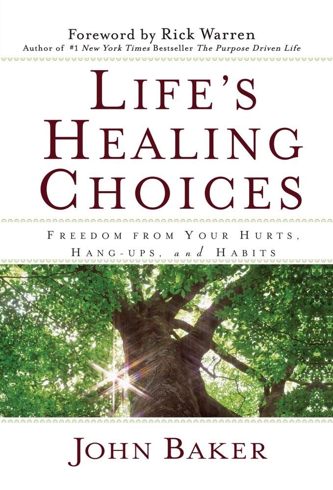 Life's Healing Choices: Freedom from Your Hurts, Hang-ups, and Habits by John Baker