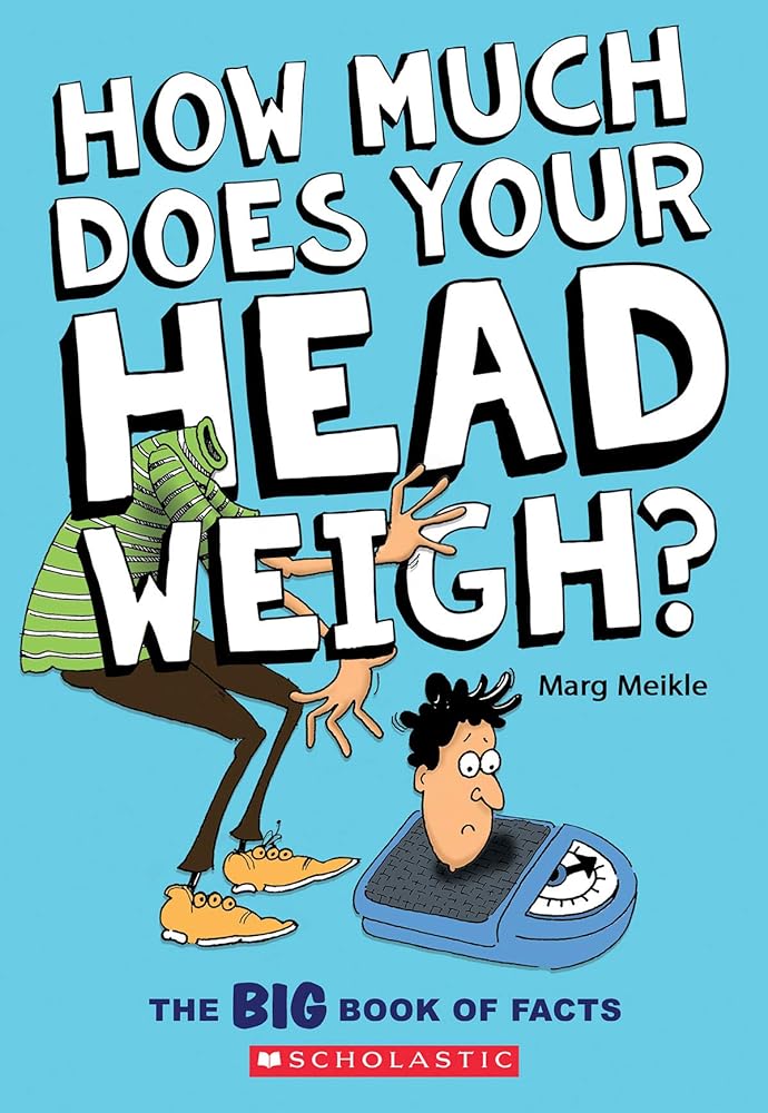 How Much Does Your Head Weigh?: The Big Book of Facts by Marg Meikle