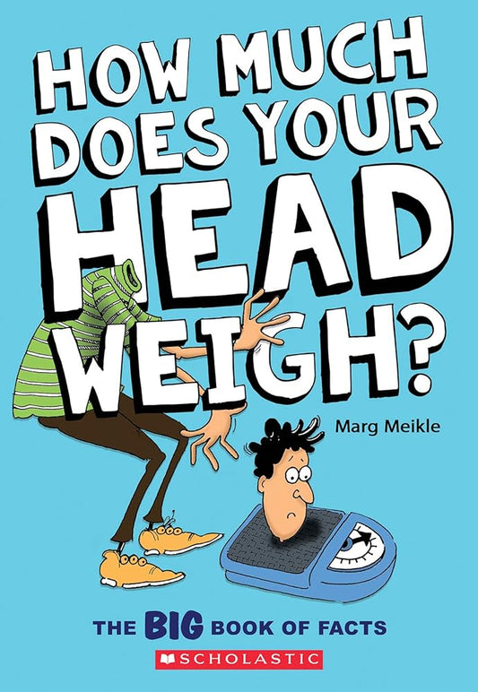 How Much Does Your Head Weigh?: The Big Book of Facts by Marg Meikle