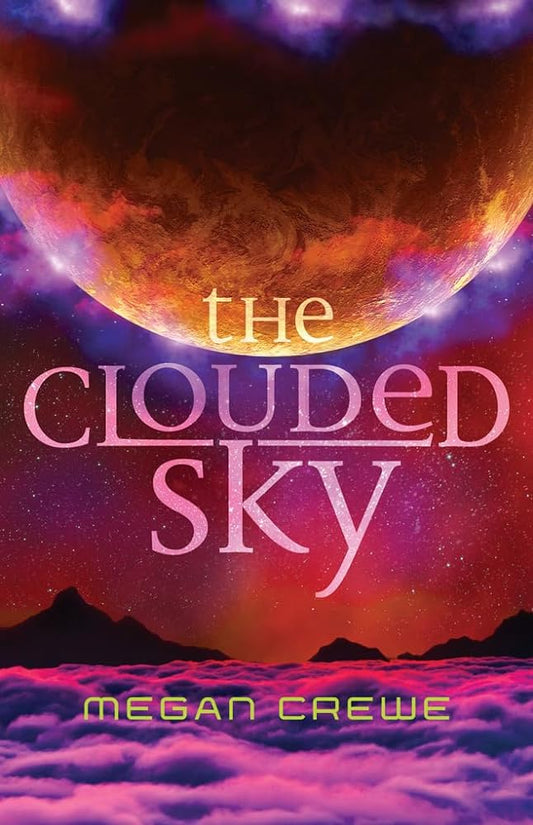 The Clouded Sky (The Earth & Sky Trilogy) by Megan Crewe