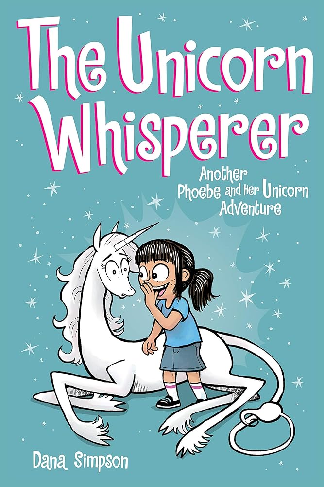 The Unicorn Whisperer: Another Phoebe and Her Unicorn Adventure (Volume 10) by Dana Simpson