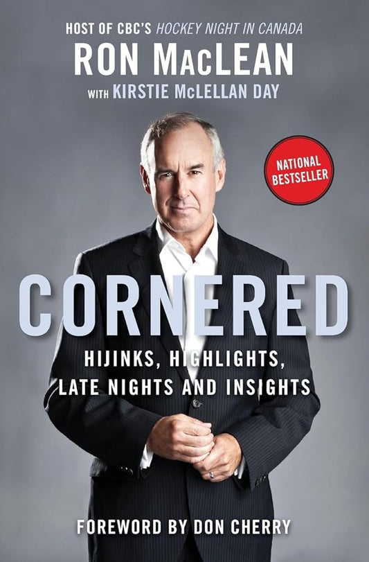 Cornered: Hijinks, Highlights, Late Nights, and Insights by Ron MacLean