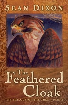 The Feathered Cloak (The Trilogy of the Tree) by Sean Dixon