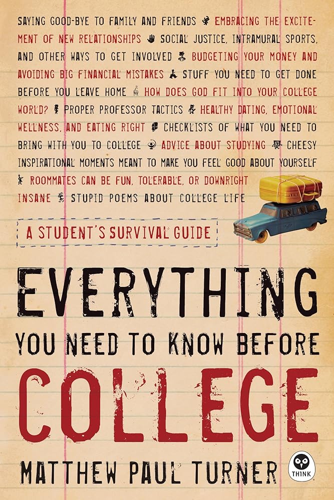 Everything You Need to Know Before College: A Student's Survival Guide by Matthew Paul Turner