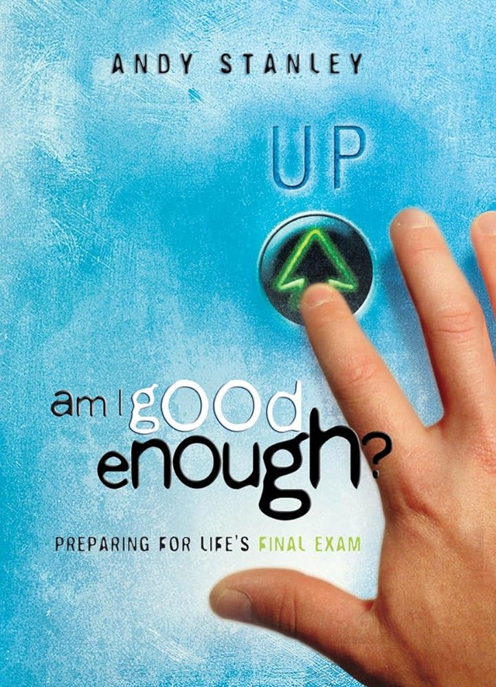 Am I Good Enough?: Preparing for Life's Final Exam (LifeChange Books) by Andy Stanley