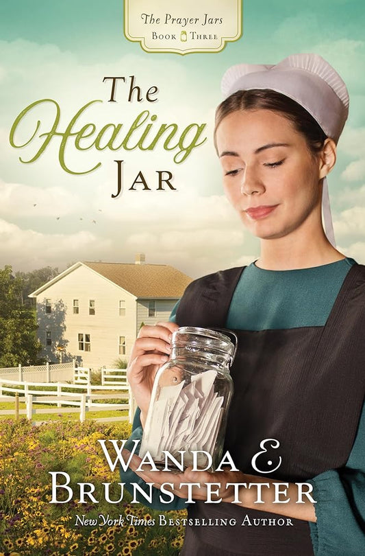 The Healing Jar (The Prayer Jars Book Three) by Wanda E. Brunstetter