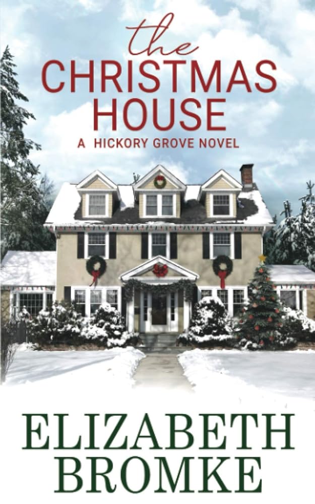 The Christmas House - a Hickory Grove Novel by Elizabeth Bromke