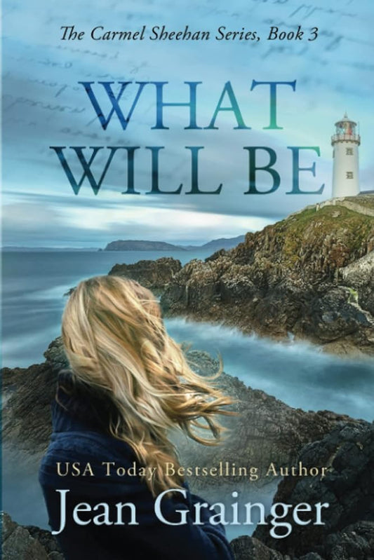 What Will Be: The Carmel Sheehan Series, Book 3 by Jean Grainger