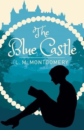 The Blue Castle  by L.M. Montgomery