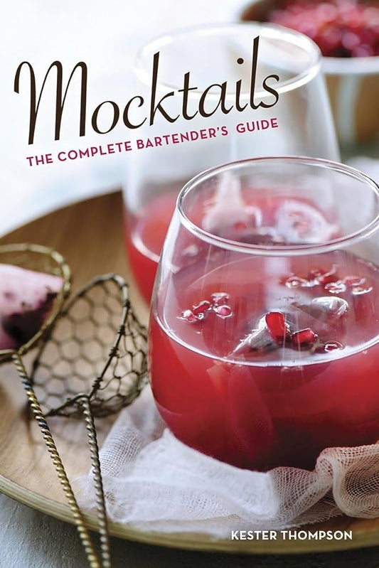 Mocktails: The Complete Bartender's Guide by Kester Thompson