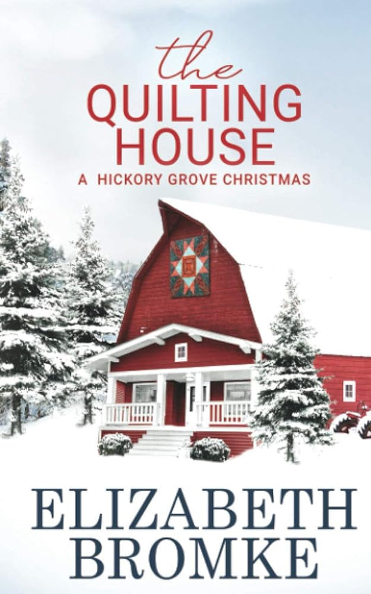 The Quilting House: A Hickory Grove Christmas by Elizabeth Bromke