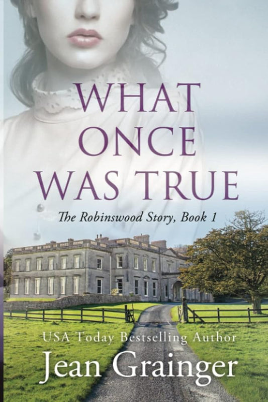 What Once Was True: The Robinswood Story, Book 1 by Jean Grainger