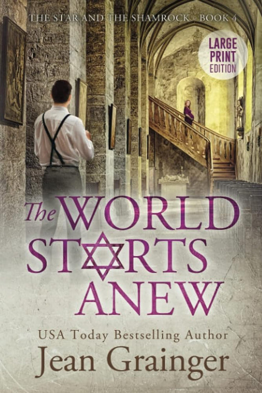 The World Starts Anew: The Star and the Shamrock Series - Book 4 Large Print Edition by Jean Grainger