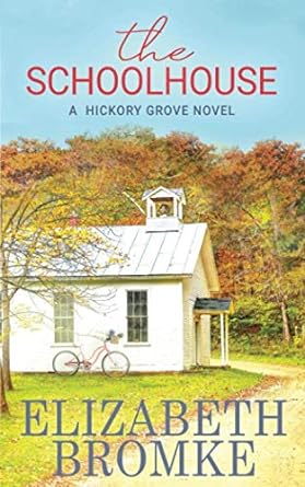 The Schoolhouse: A Hickory Grove Novel by Elizabeth Bromke