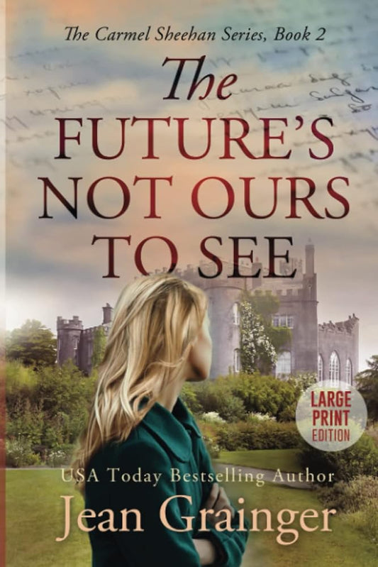 The Future's Not Ours To See: The Carmel Sheehan Series, Book 2, Large Print Edition by Jean Grainger