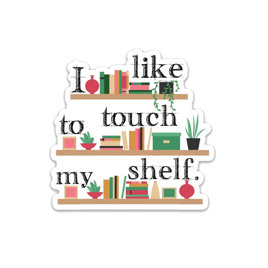 I Like To Touch My Shelf Funny Vinyl Sticker