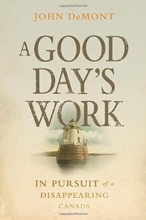 A Good Day's Work: In Pursuit of a Disappearing Canada by John DeMont