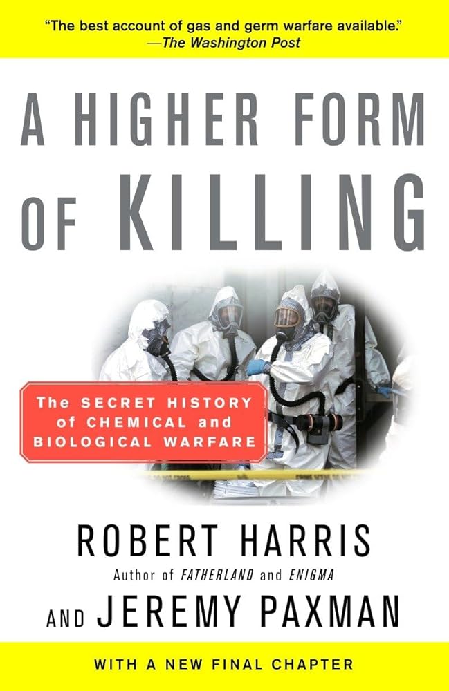 A Higher Form of Killing: The Secret History of Chemical and Biological Warfare by Robert Harris