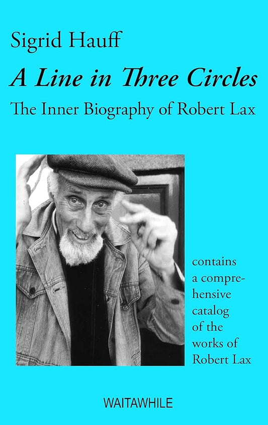 A Line in Three Circles: The Inner Biography of Robert Lax by Sigrid Hauff