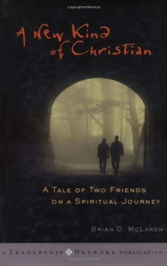 A New Kind of Christian: A Tale of Two Friends on a Spiritual Journey by Brian D. McLaren
