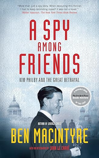 A Spy Among Friends: Kim Philby and the Great Betrayal by Ben Macintyre