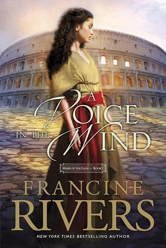 A Voice in the Wind: Mark of the Lion Series Book 1 by Francine Rivers