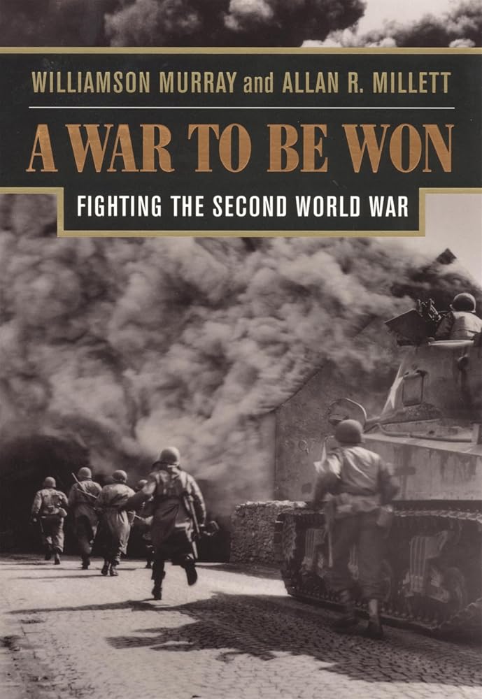 A War To Be Won: Fighting the Second World War by Williamson Murray