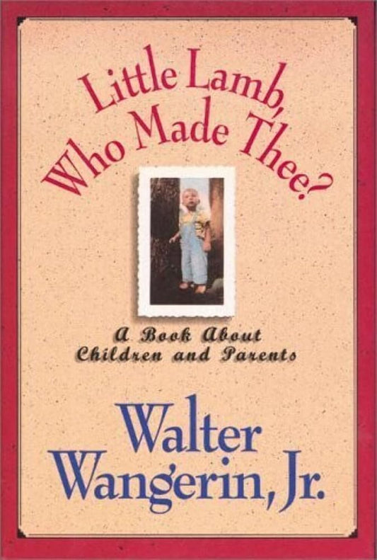 Little Lamb, Who Made Thee? by Walter Wangerin, Jr