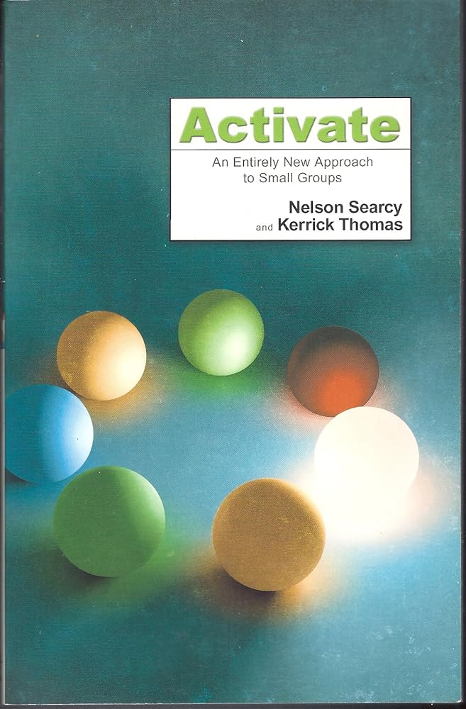 Activate: An Entirely New Approach to Small Groups by Nelson Searcy and Kerrick Thomas