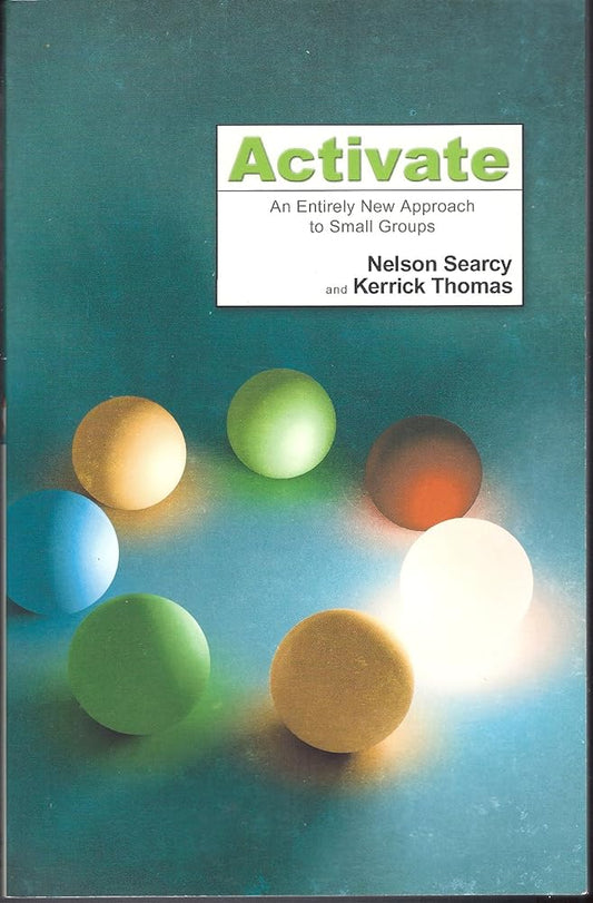 Activate: An Entirely New Approach to Small Groups by Nelson Searcy and Kerrick Thomas
